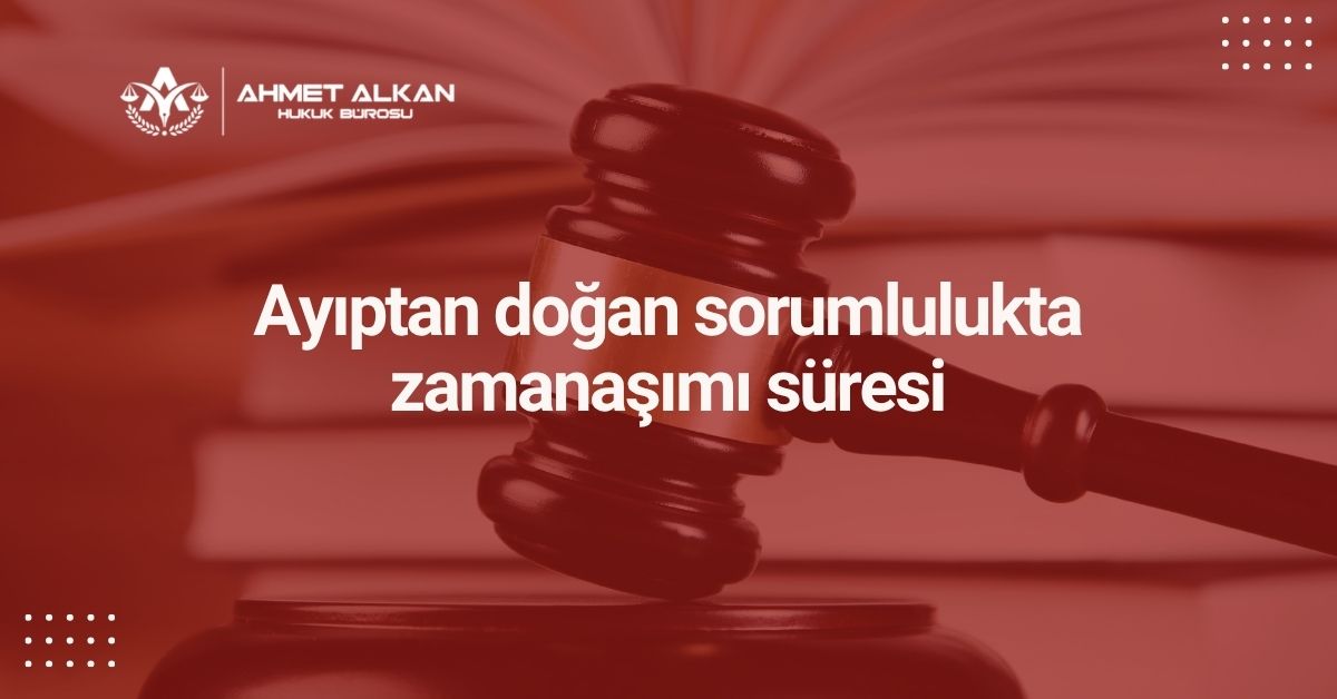 Ayıptan doğan sorumlulukta zamanaşımı süresi
