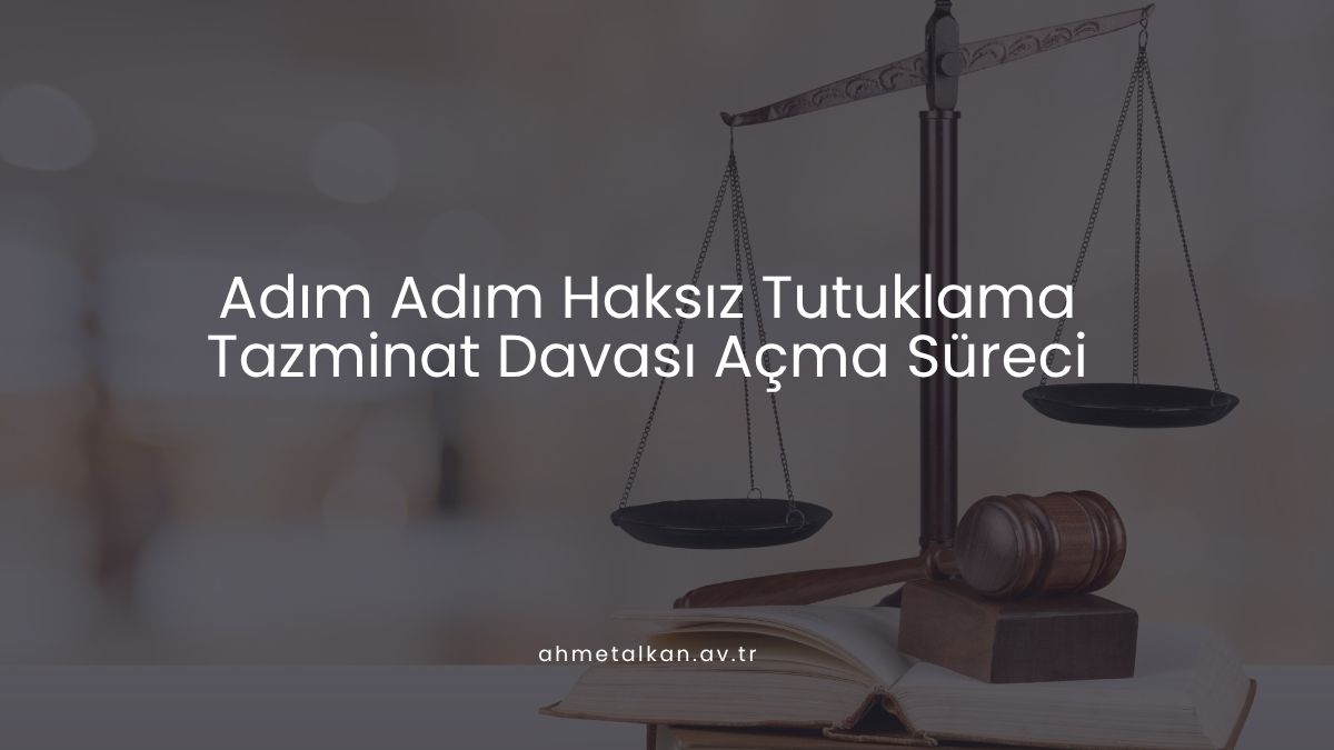 Adım Adım Haksız Tutuklama Tazminat Davası Açma Süreci