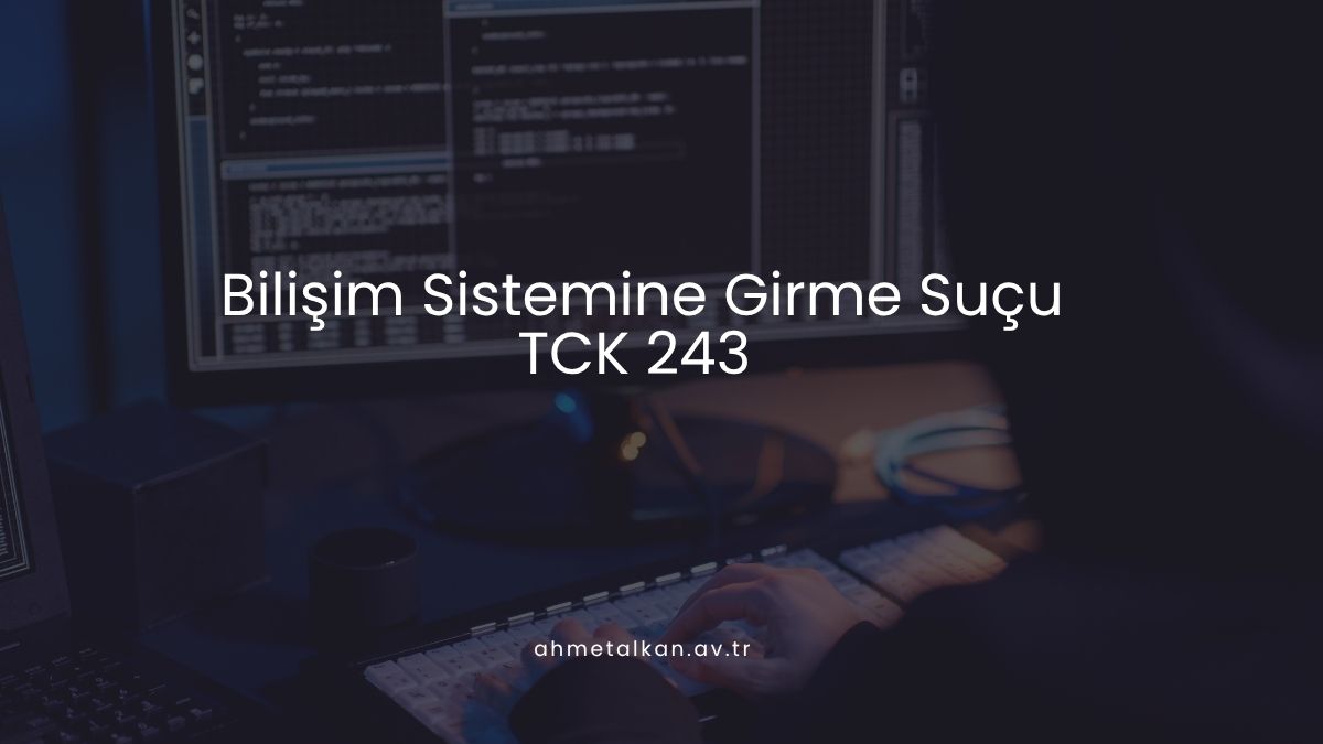 Bilişim Sistemine Girme Suçu - TCK 243