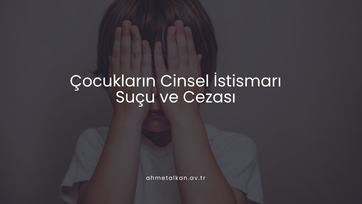 Çocukların Cinsel İstismarı Suçu ve Cezası