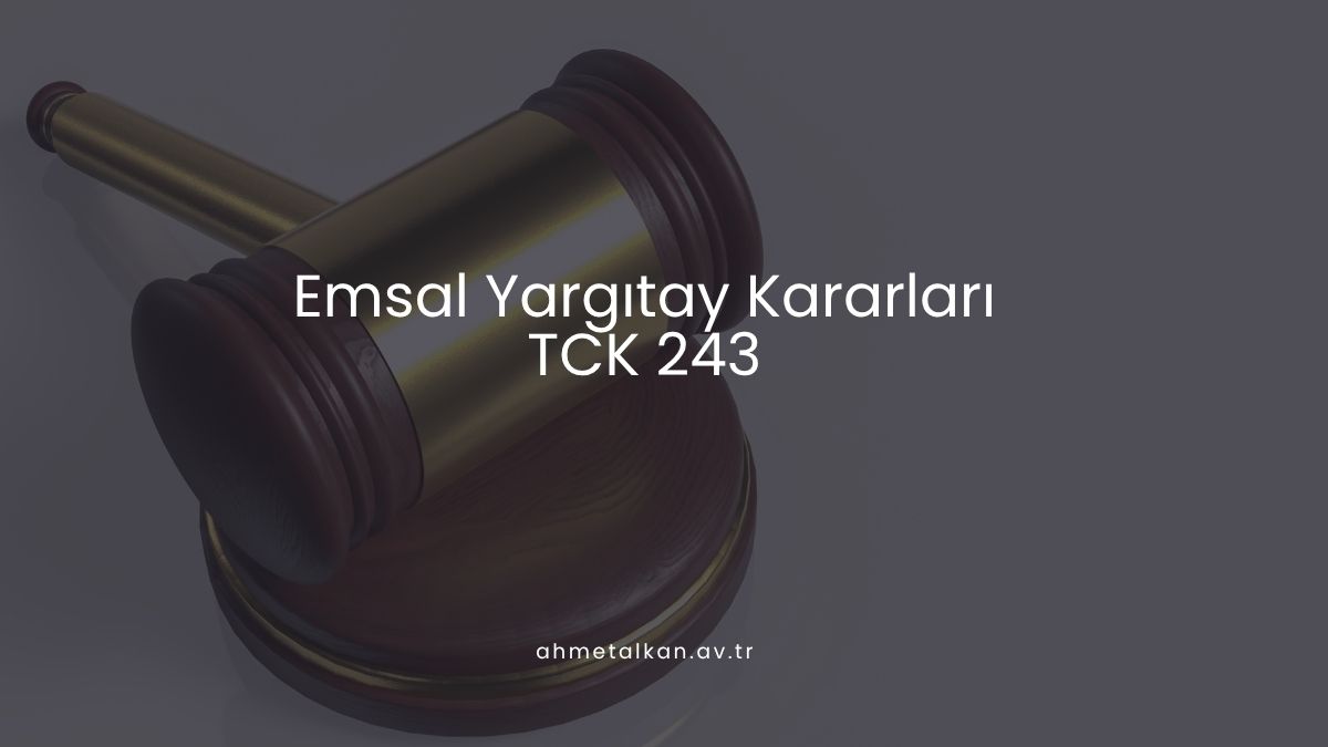 Emsal Yargıtay Kararları (TCK 243)