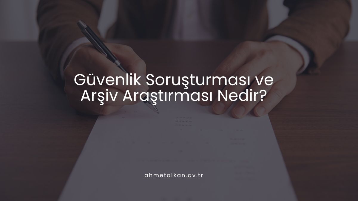 Güvenlik Soruşturması ve Arşiv Araştırması Nedir?