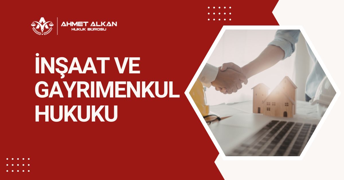 Antalya İnşaat ve Gayrimenkul Hukuku Antalya inşaat ve gayrimenkul hukuku avukatı - Alkan Hukuk Bürosu