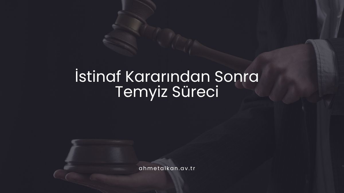 İstinaf Kararından Sonra Temyiz Süreci