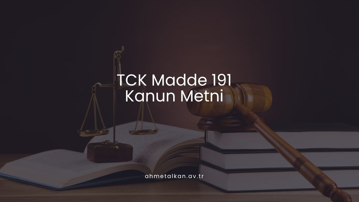 TCK Madde 191 Kanun Metni