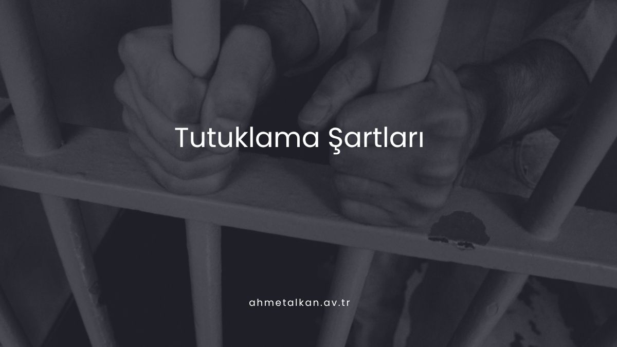 Tutuklama Şartları