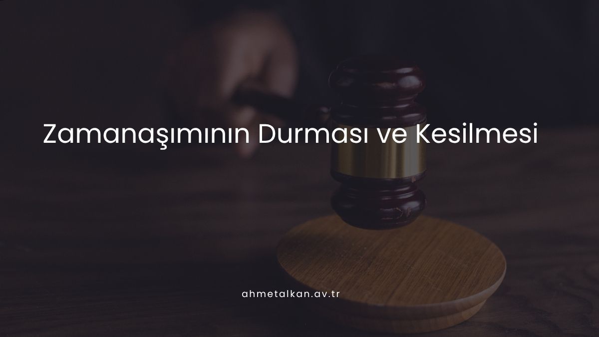 Zamanaşımının Durması ve Kesilmesi