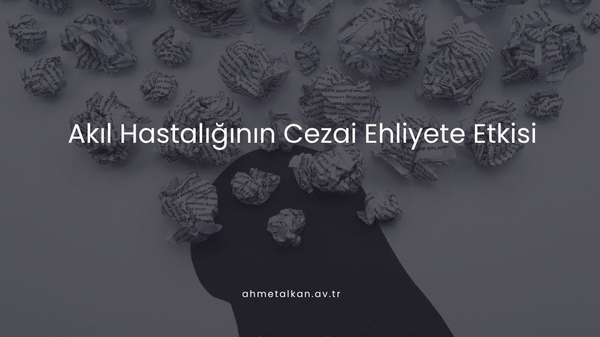 Akıl Hastalığının Cezai Ehliyete Etkisi