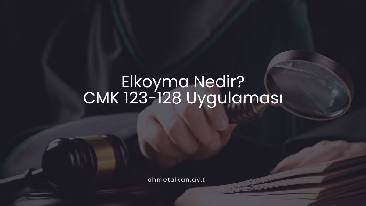 Elkoyma Nedir? CMK 123-128 Uygulaması