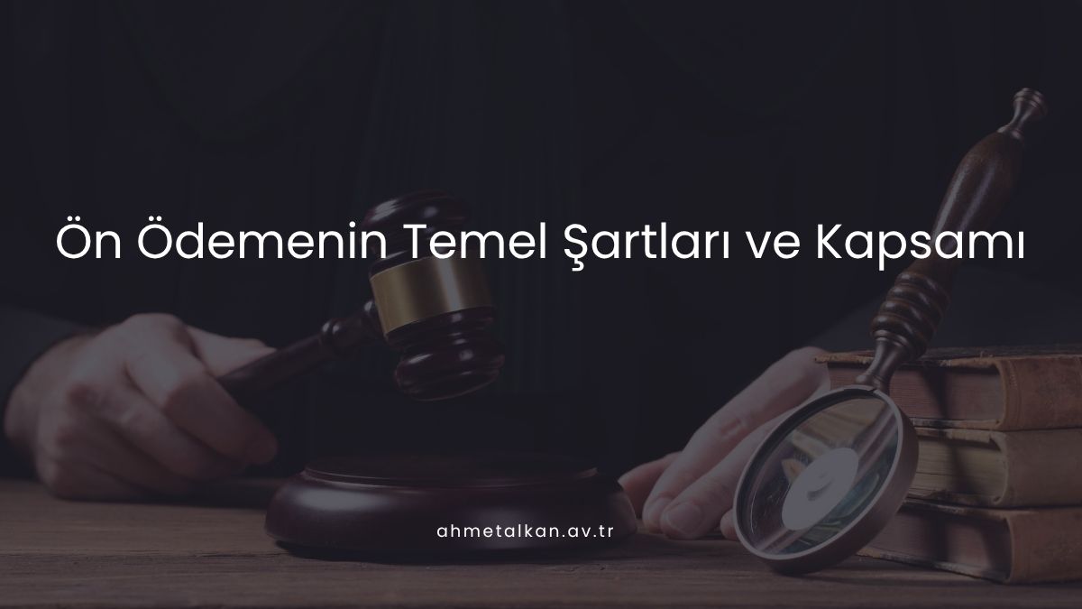 Ön Ödemenin Temel Şartları ve Kapsamı