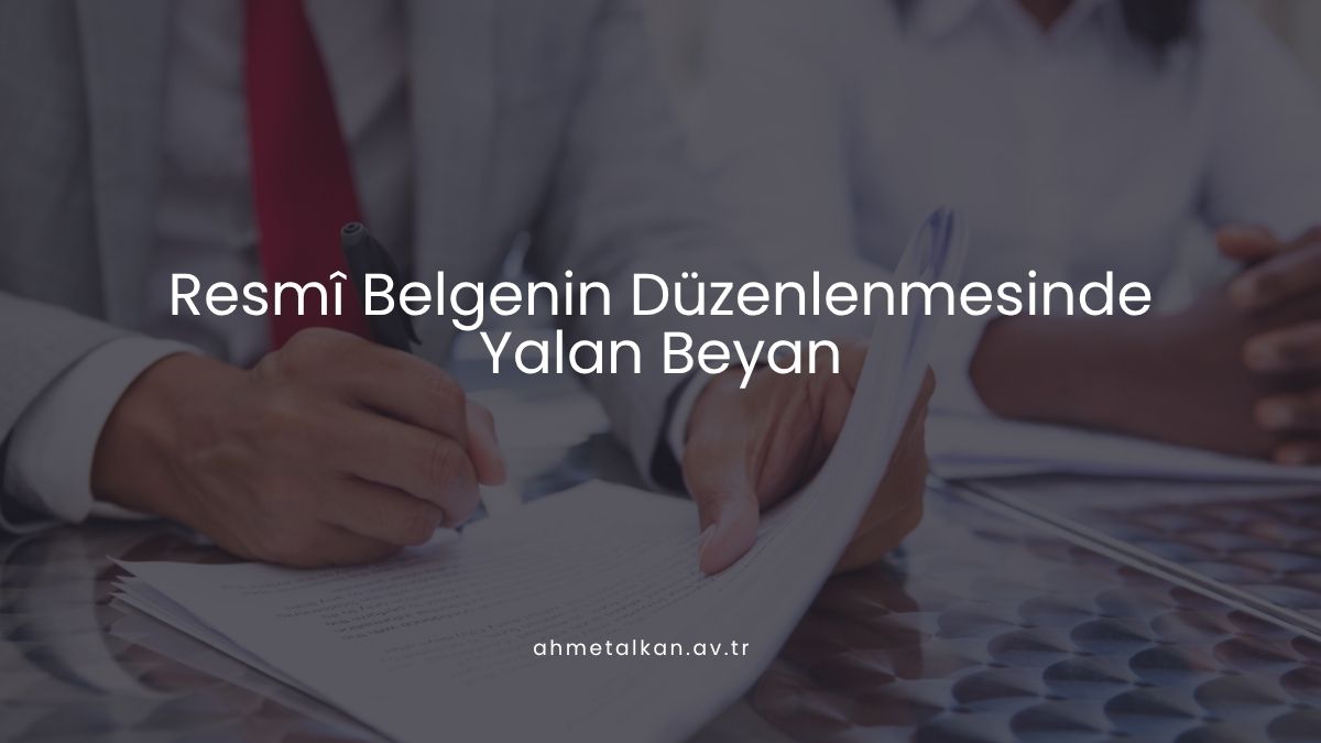 Resmî Belgenin Düzenlenmesinde Yalan Beyan