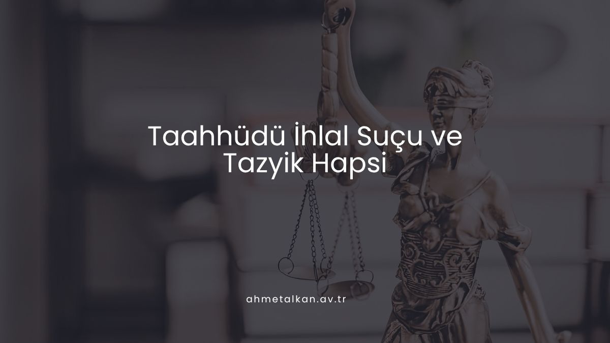 Taahhüdü İhlal Suçu ve Tazyik Hapsi