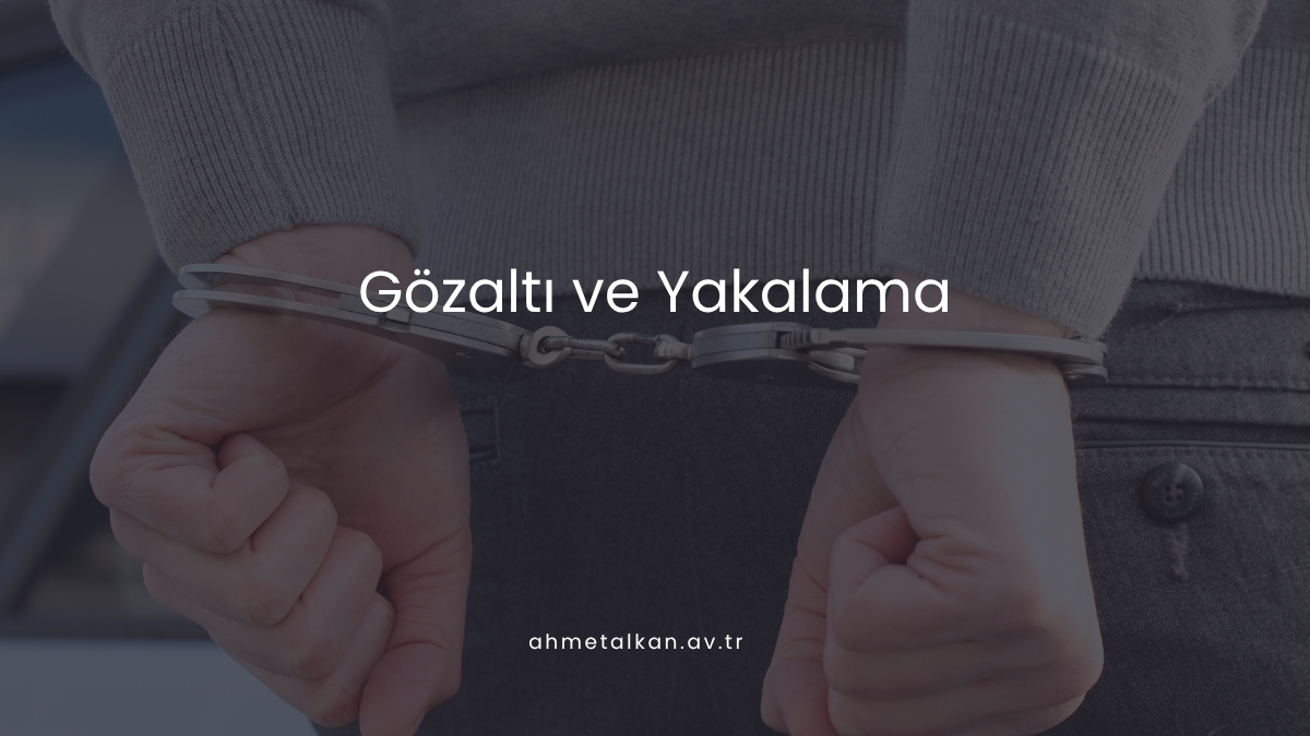 Gözaltı ve Yakalama