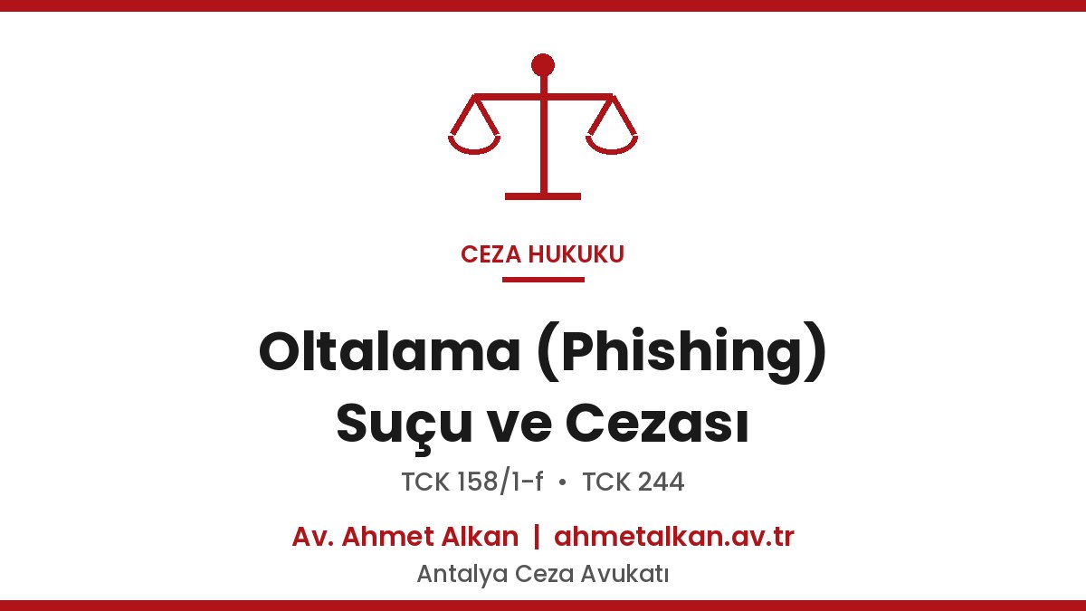 Oltalama (Phishing) Suçu ve Cezası - TCK 243, 244, 158 Rehberi 2026