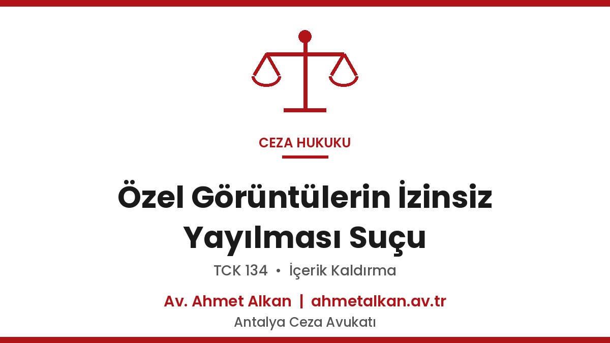 Özel Görüntülerin İzinsiz Yayılması Suçu - TCK 134/2 Ceza 2026