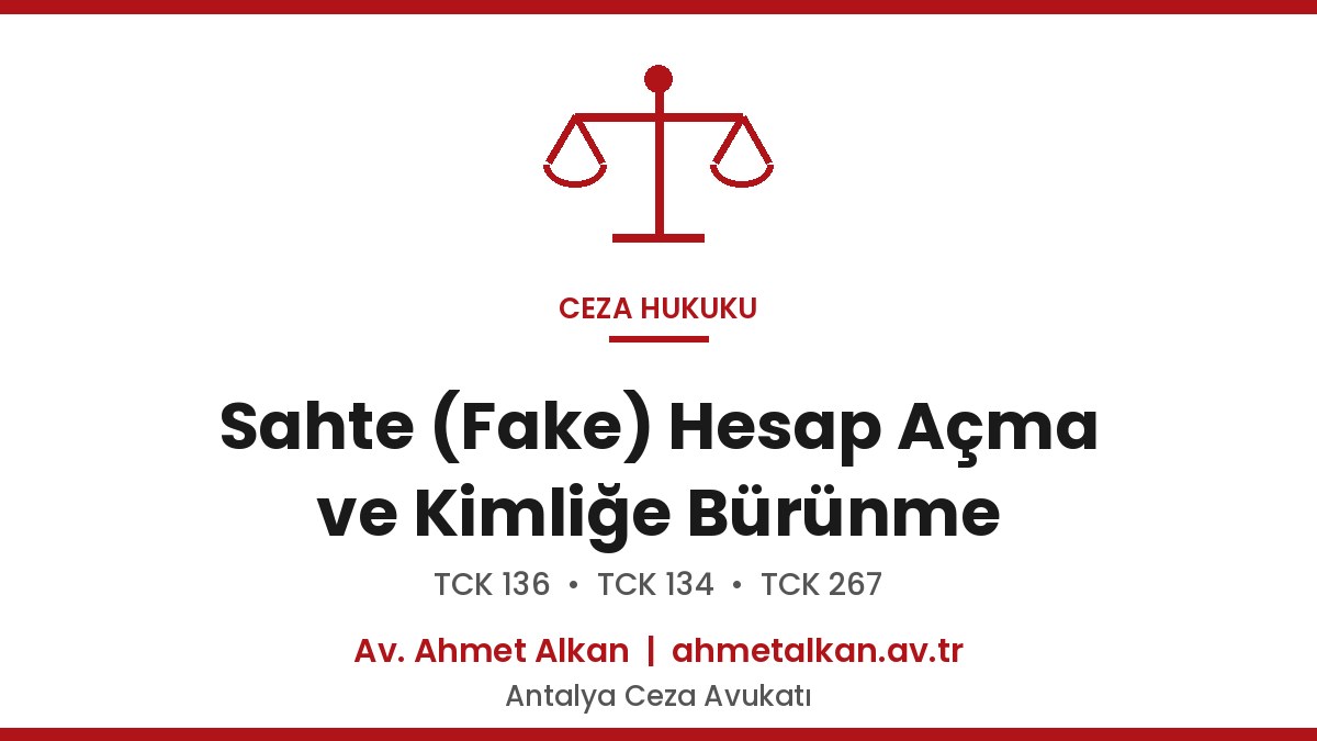Sahte (Fake) Hesap Açma Suçu ve Cezası - TCK 136 Rehberi 2026