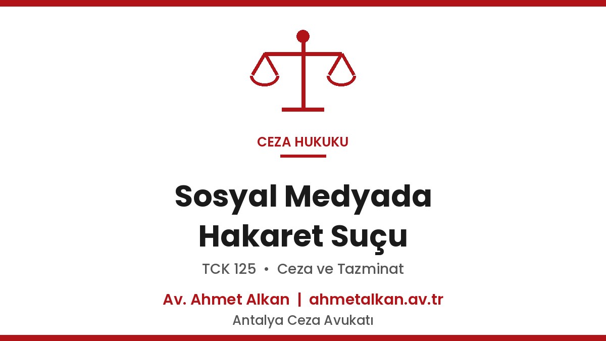 Sosyal Medyada Hakaret Suçu ve Cezası - TCK 125 Rehberi 2026
