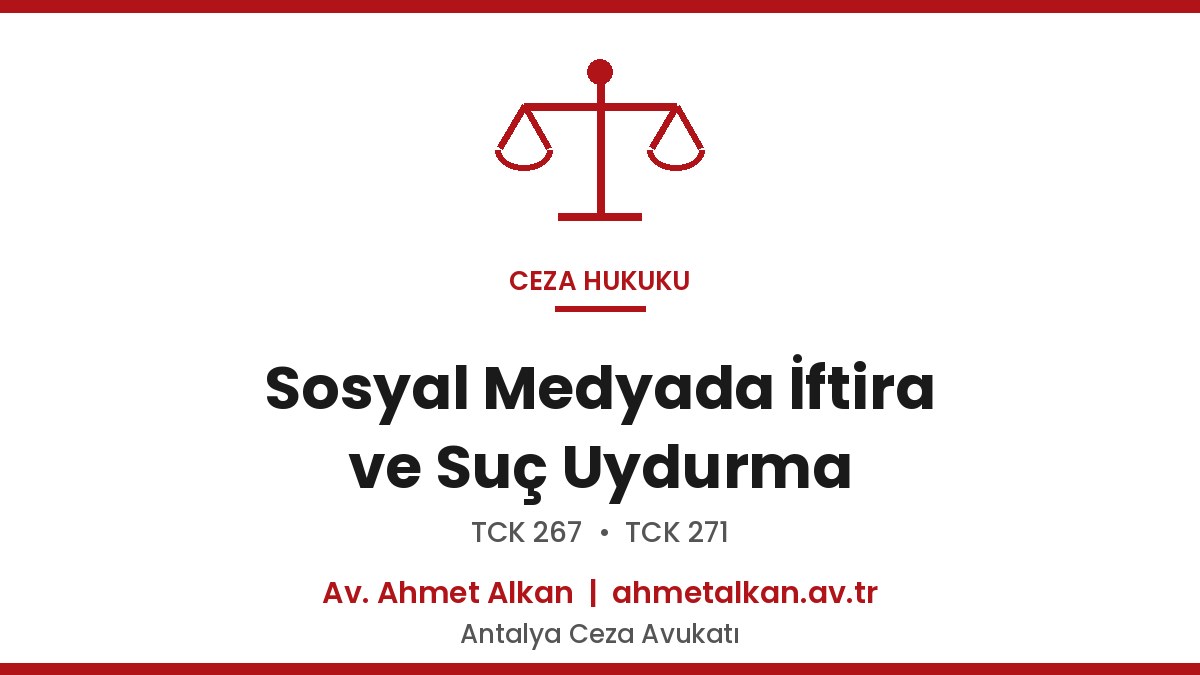 Sosyal Medyada İftira ve Suç Uydurma - TCK 267, 271 Ceza 2026