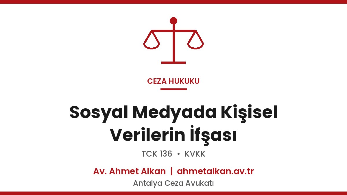 Sosyal Medyada Kişisel Verilerin İfşası - TCK 136 Ceza 2026