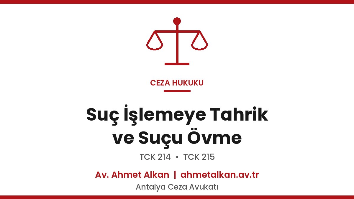 Suç İşlemeye Tahrik ve Suçu Övme Suçları - TCK 214, 215 Ceza