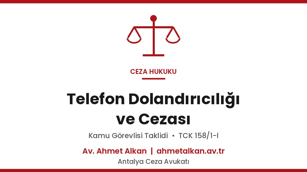 Telefon Dolandırıcılığı ve Cezası - TCK 158/1-l Rehberi 2026